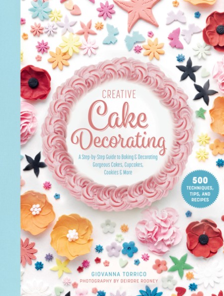 Creative Cake Decorating: A Step-by-Step Guide to Baking & Decorating Gorgeous Cak…