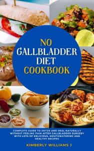 No Gallbladder Diet Cookbook: Discover Flavorful and Nourishing Recipes to Revital…