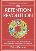The Retention Revolution: 7 Surprising (and Very Human!) Ways to Keep Employees Co...