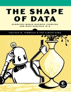 The Shape of Data: Geometry-Based Machine Learning and Data Analysis in R – Collee…