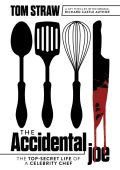 The Accidental Joe: The Top-Secret Life of a Celebrity Chef - Tom Straw