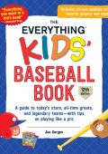 The Everything Kids' Baseball Book, 12th Edition: A Guide to Today's Stars, All-Time Greats