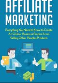 Affiliate Marketing: Develop An Online Business Empire From Selling Other Peoples Products - Adam Wolf