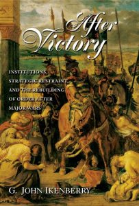 After Victory: Institutions, Strategic Restraint, and the Rebuilding of Order afte…