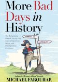 More Bad Days in History: The Delightfully Dismal, Day-by-Day Saga of Ignominy
