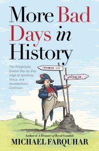 More Bad Days in History: The Delightfully Dismal, Day-by-Day Saga of Ignominy