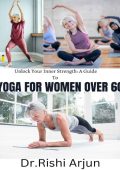 CHAIR YOGA FOR WOMEN OVER 40: The Complete Guide with 40+ Perfect Workouts to Unlock Your Inner Strength and Vitality - Adeline Jensen