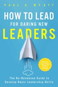 How to Lead for Daring New Leaders: The No-Nonsense Guide to Develop Basic Leaders…