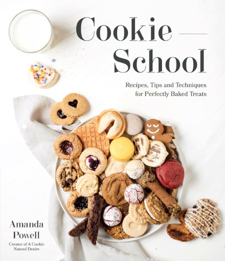 Cookie School: Recipes, Tips and Techniques for Perfectly Baked Treats – Amanda Powell