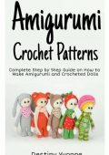 Destiny Yvonne - Amigurumi Crochet Patterns: Complete Step By Step Guide on How to...
