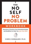The No Self, No Problem Workbook: Exercises & Practices from Neuropsychology and B...