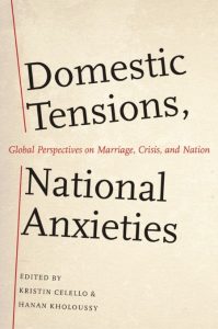 Domestic Tensions, National Anxieties: Global Perspectives on Marriage, Crisis, an…