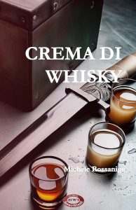 Michele Rossanigo  – Crema di whisky (Trilogia alcolica Vol. 1) (2022)
