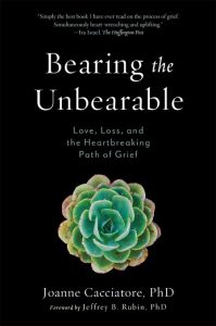 Bearing the Unbearable: Love, Loss, and the Heartbreaking Path of Grief – Joanne C…