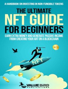 The Ultimate NFT Guide For Beginners: A Handbook on Investing in Non-Fungible Toke…