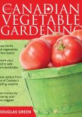 Guide to Canadian Vegetable Gardening - Douglas Green