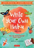 Patricia Donegan - Write Your Own Haiku for Kids: Write Poetry in the Japanese Tra...