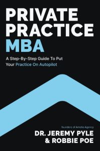 Private Practice MBA: A Step-by-Step Guide to Put Your Practice on Autopilot – Jeremy Pyle