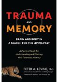 Trauma and Memory: Brain and Body in a Search for the Living Past: A Practical Gui...