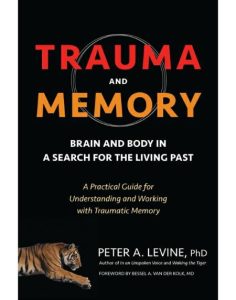 Trauma and Memory: Brain and Body in a Search for the Living Past: A Practical Gui…
