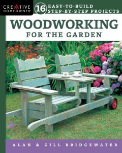 WoodWorking for the Garden: 16 Easy-to-Build Step-by-Step Projects – Alan Bridgewater