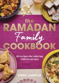 Anisa Karolia - The Ramadan Cookbook: 80 Delicious Recipes Perfect for Ramadan, Ei...