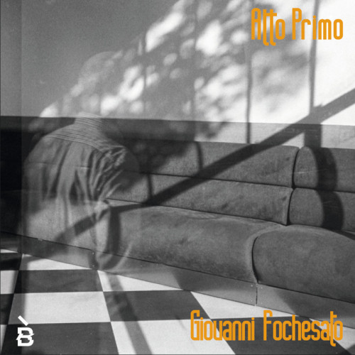 Giovanni Fochesato, Luca De Toni, Martino De Franceschi, Marco Solda – Atto Primo (2022) FLAC