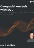 Geospatial Analysis with SQL: A hands-on guide to performing geospatial analysis by unlocking the syntax of spatial SQL - Bonny P McClain