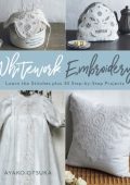 WhiteWork Embroidery: Learn the Stitches plus 30 Step-by-Step Projects - Ayako Otsuka