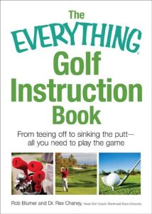 The Everything Golf Instruction Book: Essential rules, useful tips, amusing anecdotes, and fun trivia for every golf addict – Rich Mintzer