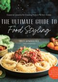 The Ultimate Guide to Food Styling: Essential Lessons for Creating Picture-Perfect...