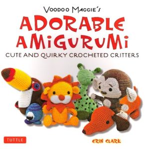 Erin Clark – Voodoo Maggie’s Adorable Amigurumi: Cute and Quirky Crocheted Critters
