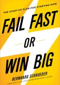 Fail Fast or Win Big: The Start-Up Plan for Starting Now - Bernhard Schroeder