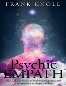 Psychic Empath: The Ultimate Guide to Psychic development, and to understand Your …