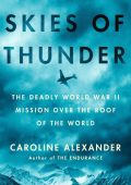Skies of Thunder: The Deadly World War II Mission Over the Roof of the World - Car...
