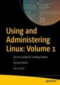 Using and Administering Linux: Volume 1: Zero to SysAdmin: Getting Started - David...