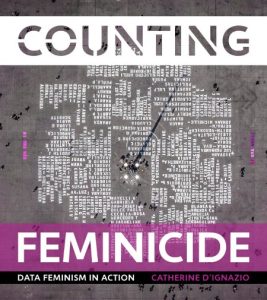 Counting Feminicide: Data Feminism in Action – Catherine D’Ignazio