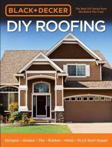 Black & Decker DIY Roofing: Shingles . Shakes . Tile . Rubber . Metal . PLUS Roof …
