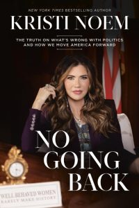 Kristi Noem – No Going Back: The Truth on What’s Wrong with Politics and How We Mo…