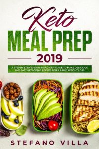 Keto Meal Prep 2019: A Step by Step 30-Days Meal Prep Guide to Make Delicious and …