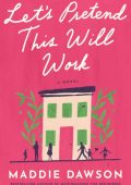 Maddie Dawson - Let's Pretend This Will Work: A Novel