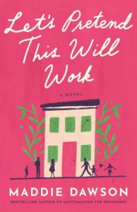 Maddie Dawson – Let’s Pretend This Will Work: A Novel