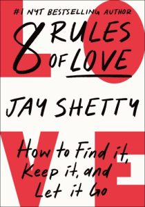 8 Rules of Love: How to Find It, Keep It, and Let It Go – Jay Shetty