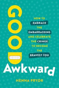 Good Awkward: How to Embrace the Embarrassing and Celebrate the Cringe to Become T…