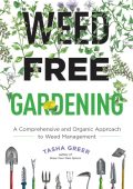 Weed-Free Gardening: A Comprehensive and Organic Approach to Weed Management - Tasha Greer