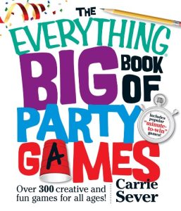 The Everything Big Book of Party Games: Over 300 Creative and Fun Games for All Ages! – Carrie Sever