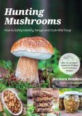 Barbora Batokova - Hunting Mushrooms: How to Safely Identify, Forage and Cook Wild...