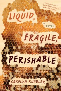 Liquid, Fragile, Perishable – Carolyn Kuebler