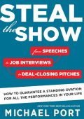 Steal The Show: From Speeches to Job Interviews to Deal-Closing Pitches