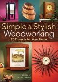 Simple & Stylish WoodWorking: 20 Projects for Your Home - Scott Francis (Editor)